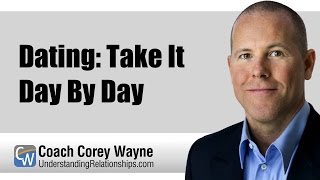 Dating: Take It Day By Day
