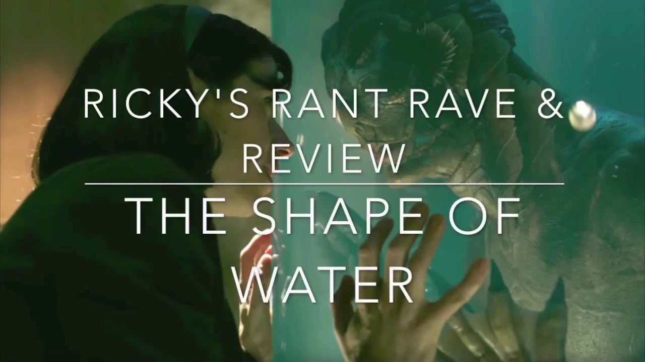 Ricky's Rant Rave & Review: THE SHAPE OF WATER - YouTube