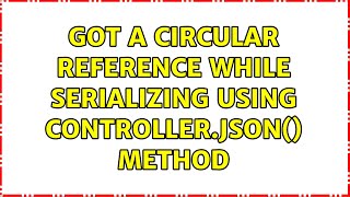 got a circular reference while serializing using Controller.Json() method