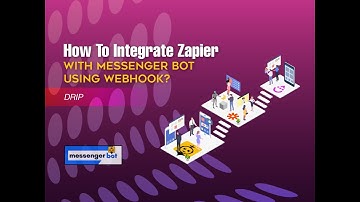 How To Integrate Zapier With Messenger Bot Using Webhook - Drip
