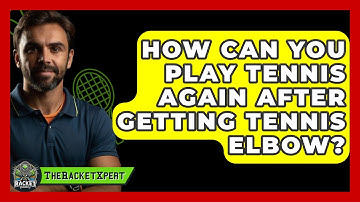 How Can You Play Tennis Again After Getting Tennis Elbow? - The Racket Xpert