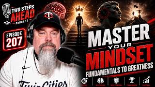 Master Your Mindset: Fundamentals to Greatness & Winning - Two Steps Ahead Podcast Ep 207