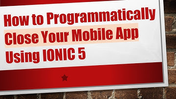 How to Programmatically Close Your Mobile App Using IONIC 5