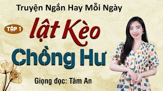 Truyện ngắn đời thực Lật Kèo Chồng Hư Tập 1 - Mc Tâm An diễn đọc trầm ấm và sâu lắng nghe cực hay