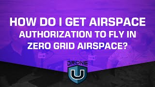How Do I Get Airspace Authorization to Fly in Zero Grid Airspace?