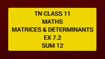TN CLASS 11 MATHS MATRICES & DETERMINANTS EX 7.2 SUM 12