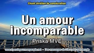 Video thumbnail of "UN AMOUR INCOMPARABLE - Priska MVE – Chant chrétien"