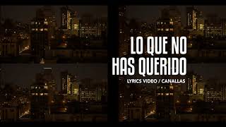 Canallas - Lo Que No Has Querido 