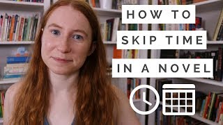 How & Why to Skip Time in Your Novel