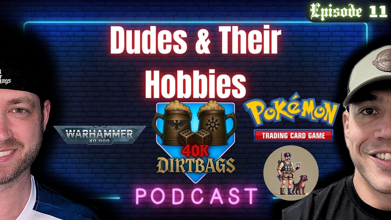 Dudes & their Hobbies episode 11 | 40k Dirtbags Podcast  | #40k  #pokemon #warhammer40k #podcast