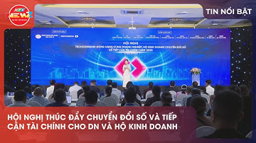 HỘI NGHỊ THÚC ĐẨY CHUYỂN ĐỔI SỐ VÀ TIẾP CẬN TÀI CHÍNH CHO DOANH NGHIỆP VÀ HỘ KINH DOANH