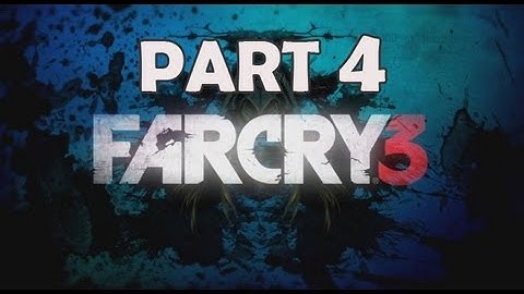 Far Cry 3 Walkthrough Part 4 Let