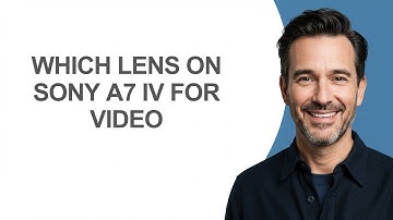 Which Lens on Sony A7 Iv for Video - KevinHowTo