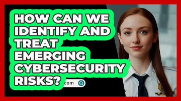 How Can We Identify And Treat Emerging Cybersecurity Risks? - SecurityFirstCorp.com