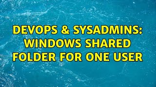 DevOps & SysAdmins: Windows shared folder for one user Wealth