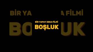 Boşluk - Yapay Zeka Kısa Film (teaser)