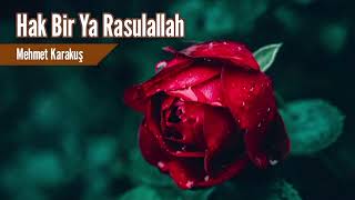 Hak Bir Ya Rasulallah - Mehmet Karakuş