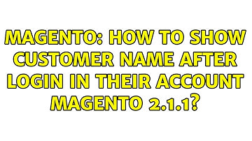Magento: How to show customer name after login in their account magento 2.1.1? (2 Solutions!!)