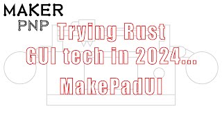 MakerPnP - Trying Rust GUI technologies in 2024 (22) - MakepadUI