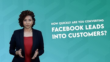 How quickly are you converting your Facebook leads into Customers