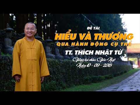 Video Hiểu và thương qua hành động cụ thể - TT. Thích Nhật Từ - youtube