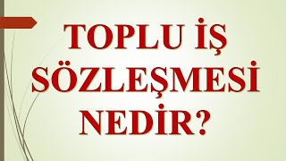 Toplu İş Sözleşmesi Nedir? - Ti̇s