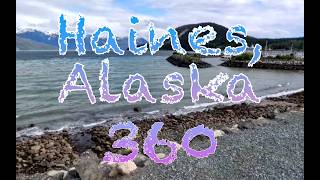 Haines Alaska on a Rare Sunny Day 360 Walk from Main Street to Shoreside