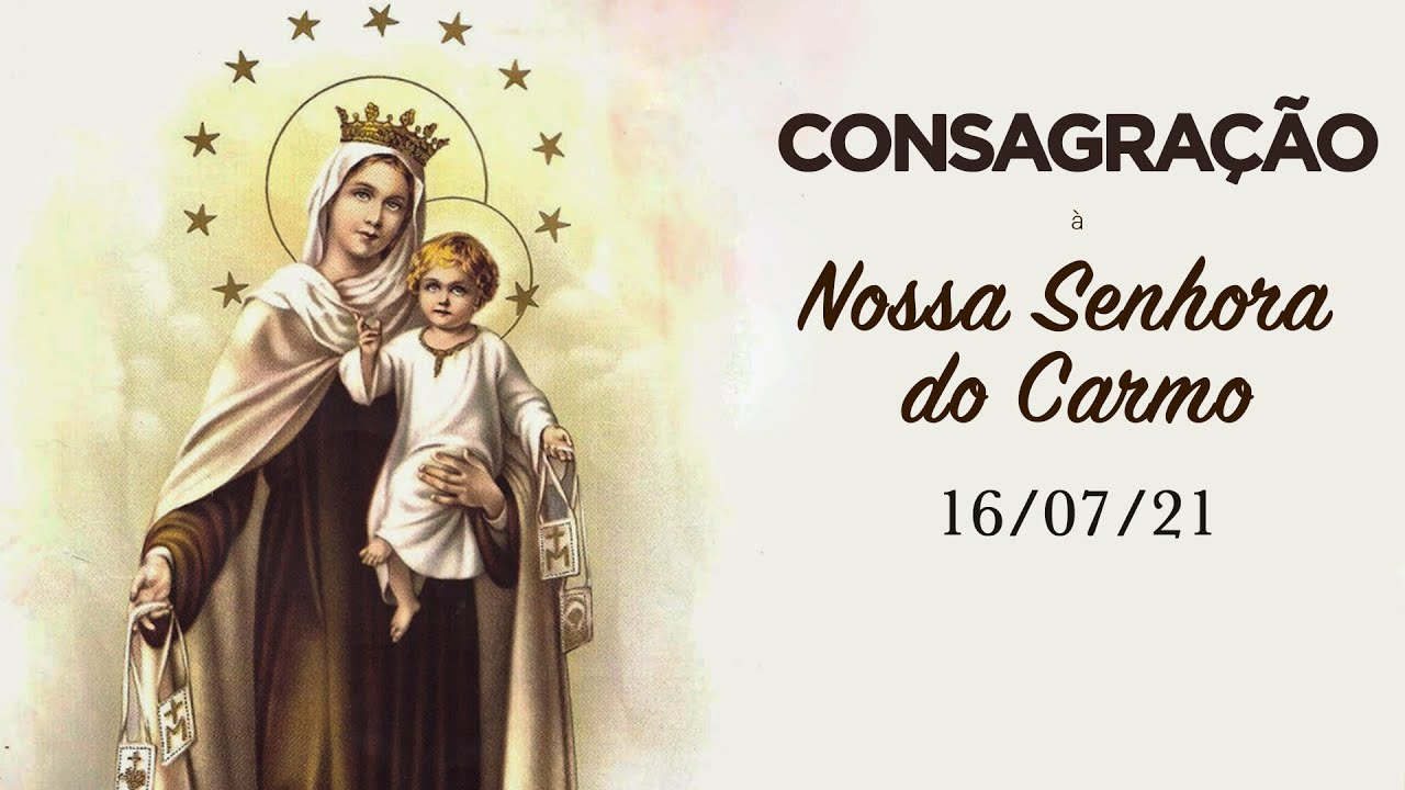 Consagração à Nossa Senhora do Carmo | Santa Missa 16/07/21 - YouTube