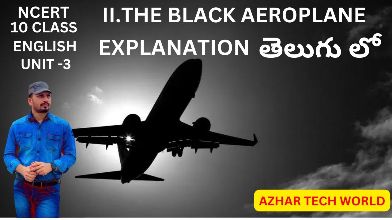 NCERT 10 CLASS ENGLISH CHAPTER 3 THE  BLACK AEROPLANE AZHAR TECH WORLD