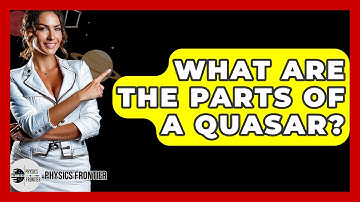 What Are The Parts Of A Quasar? - Physics Frontier