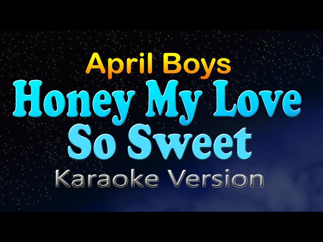 HONEY MY LOVE SO SWEET - April Boys (HD Karaoke) class=