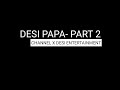 Desi papa part-2|Channel X desi entertainment