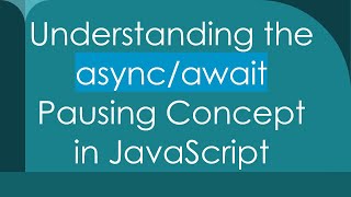 Understanding the async/await Pausing Concept in JavaScript