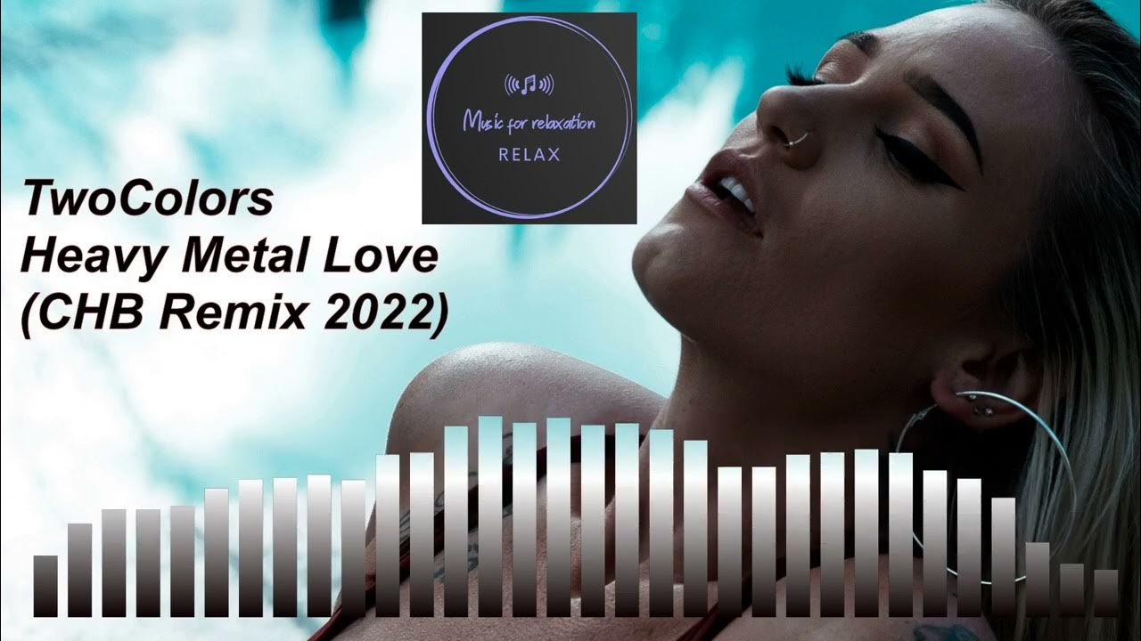 TwoColors Heavy Metal Love (CHB Remix 2022) YouTube