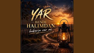Yar Benim Halimden Haberin Var mı