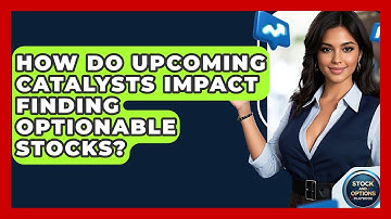 How Do Upcoming Catalysts Impact Finding Optionable Stocks? - Stock and Options Playbook