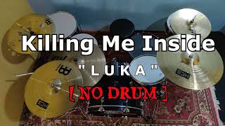 Killing Me Inside - LUKA (NO SOUND DRUM)