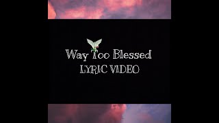 Way Too Blessed (Lyric video) Resimi