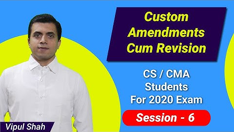 CUSTOM DUTY Revision/ Amendment Live -Session 6- For 2020 Exam