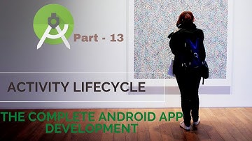 Activity Lifecycle | Part 13 |  The Complete Android App Development