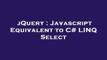 jQuery : Javascript Equivalent to C# LINQ Select