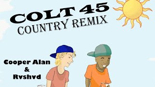 Video thumbnail of "Colt 45 (Country Remix) FULL SONG OFFICIAL AUDIO- Cooper Alan & Rvshvd"