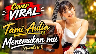 Viral Cover | Menemukan-Mu | Seventeen | Tami Aulia | Faz Synthetic