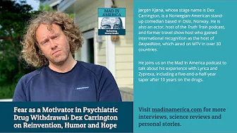 “I Made it Through the Horrors of Psychiatric Drug Withdrawal” A Conversation with Dex Carrington