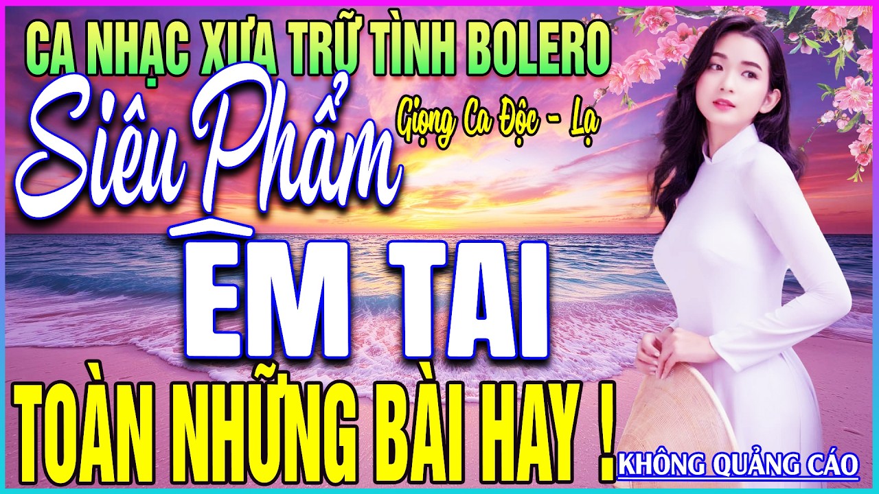 LK 42 Bài Ca Nhạc Trữ Tình BOLERO MỚI NHẤT 2026➤TOÀN NHỮNG BÀI HAY- SIÊU PHẨM CỰC ÊM TAI