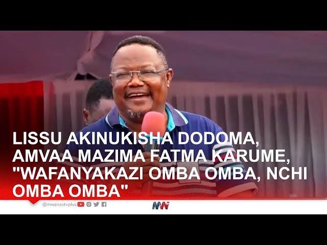 BALAA! LISSU AKINUKISHA DODOMA, AMVAA MAZIMA FATMA KARUME, WAFANYAKAZI OMBA OMBA, NCHI OMBA OMBA class=