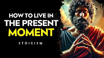 How to Live in the Present Moment  I  Stoicism