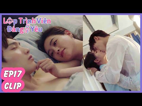 Tập 17 Clip | Cảnh KISS Siêu Hot!!!! Lập Trình Viên Đáng Yêu | Hình Chiêu Lâm & Chúc Tự Đan