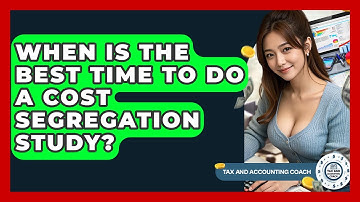 When Is The Best Time To Do A Cost Segregation Study? - Tax and Accounting Coach