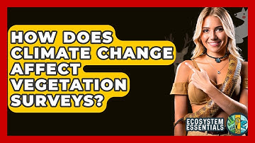 How Does Climate Change Affect Vegetation Surveys? - Ecosystem Essentials